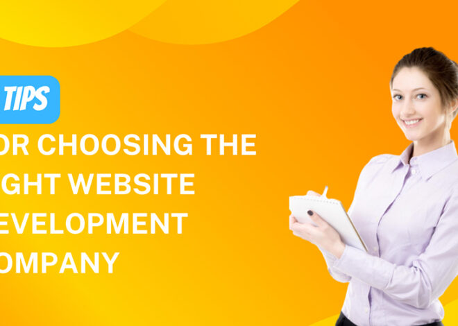 7 Tips for Choosing the Right Website Development Company