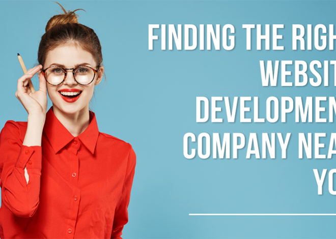 Finding the Right Website Development Company Near You